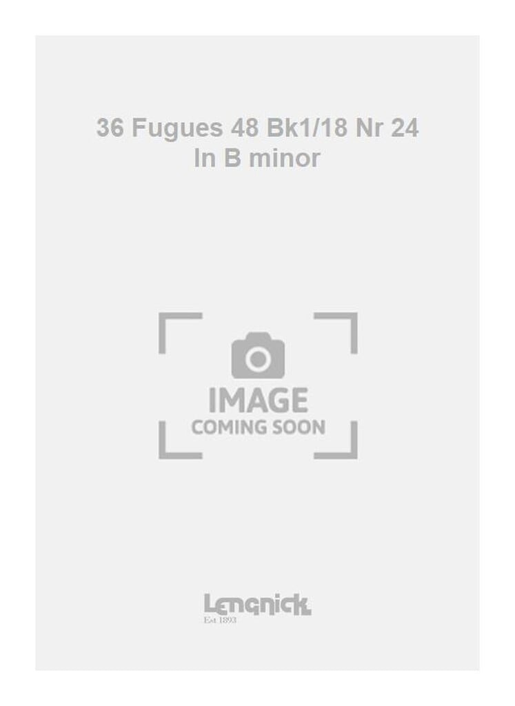 36 Fugues 48 Bk1/18 Nr 24 In B minor
